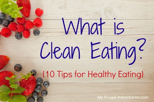 What is Clean Eating? 10 Tips for Heathy Eating