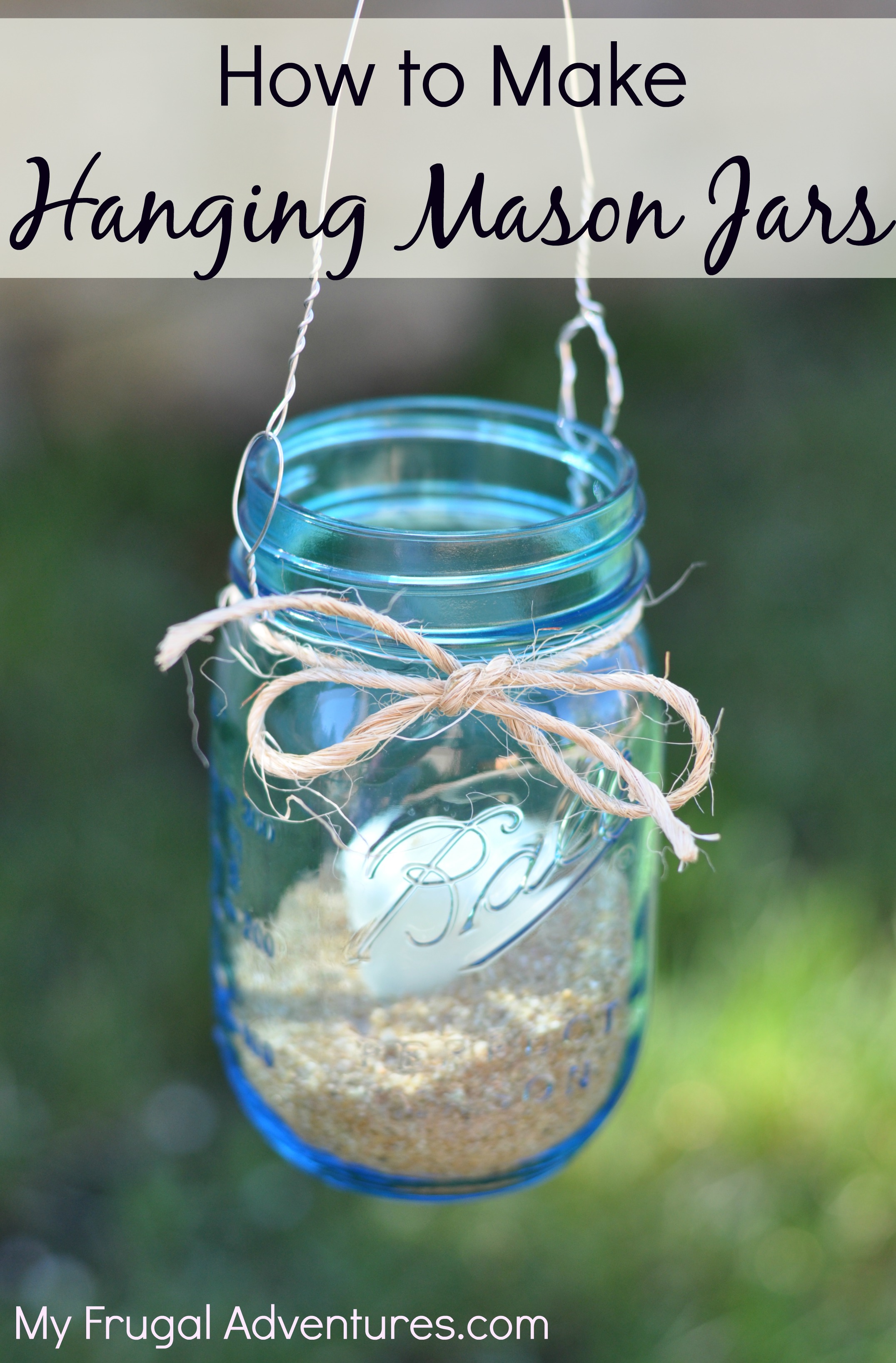 https://myfrugaladventures.com/wp-content/uploads/2014/03/How-to-Make-Hanging-Mason-Jars-so-easy-and-so-inexpensive.jpg