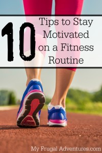 10 Tips to Stay Motivated on a Fitness Routine